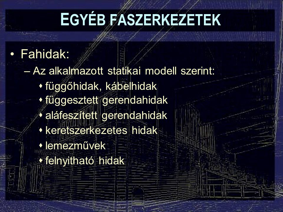EGYÉB FASZERKEZETEK Fahidak: Az alkalmazott statikai modell szerint: