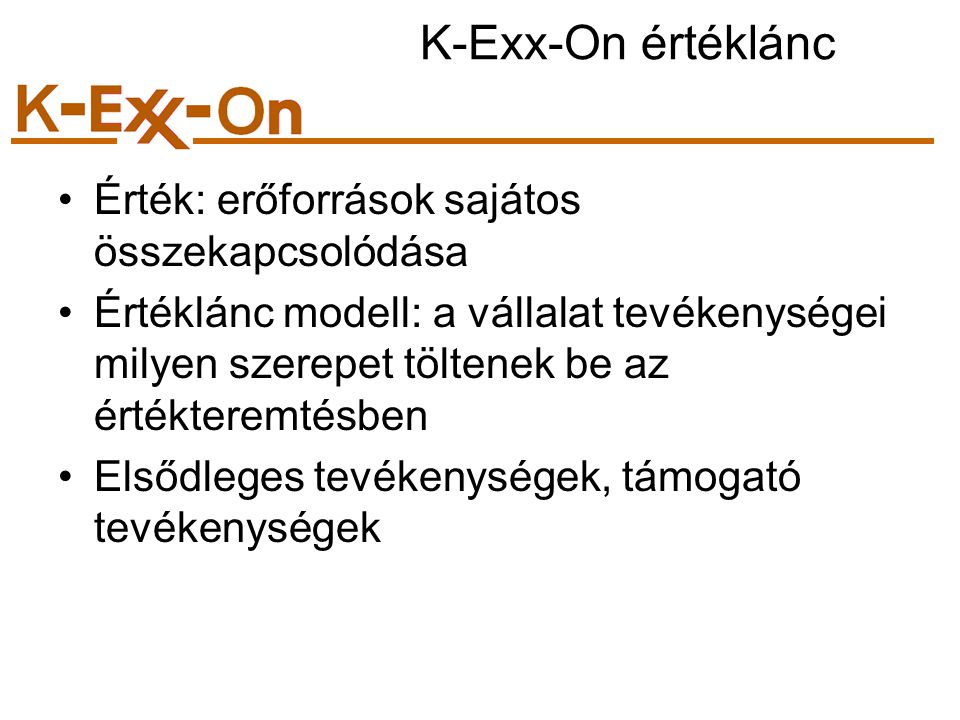 K-Exx-On értéklánc Érték: erőforrások sajátos összekapcsolódása