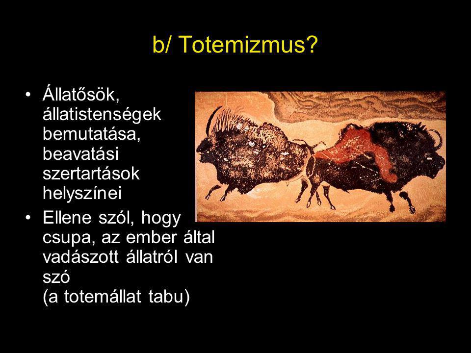 b/ Totemizmus Állatősök, állatistenségek bemutatása, beavatási szertartások helyszínei.