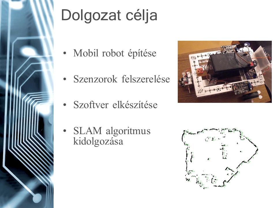 Dolgozat célja Mobil robot építése Szenzorok felszerelése