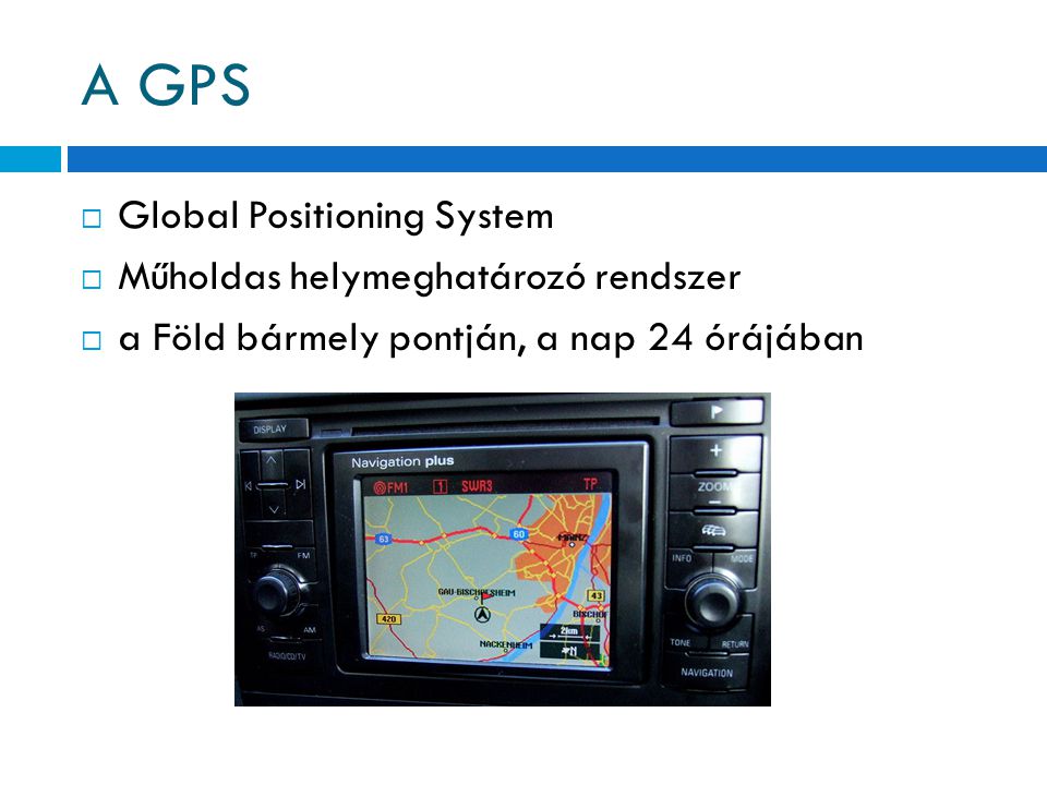 A GPS Global Positioning System Műholdas helymeghatározó rendszer