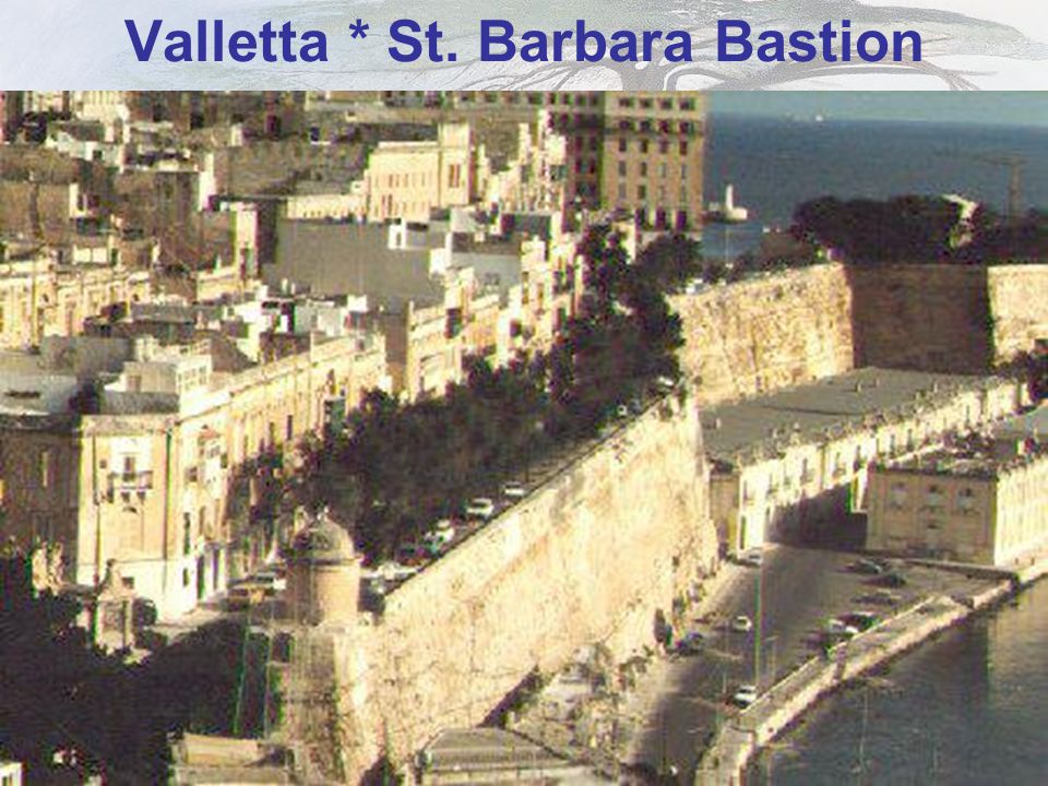 Valletta * St. Barbara Bastion