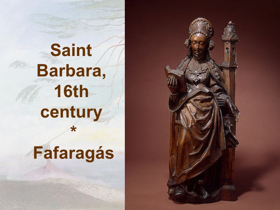 Saint Barbara, 16th century * Fafaragás