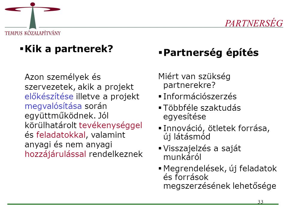 PARTNERSÉG Kik a partnerek Partnerség építés