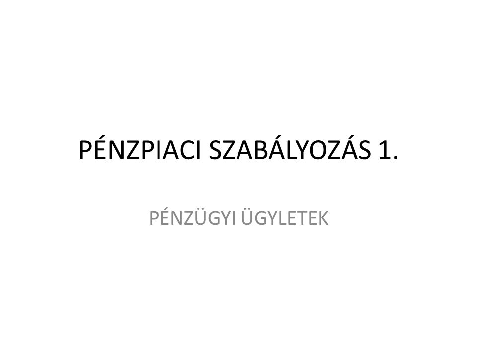 PÉNZPIACI SZABÁLYOZÁS 1.