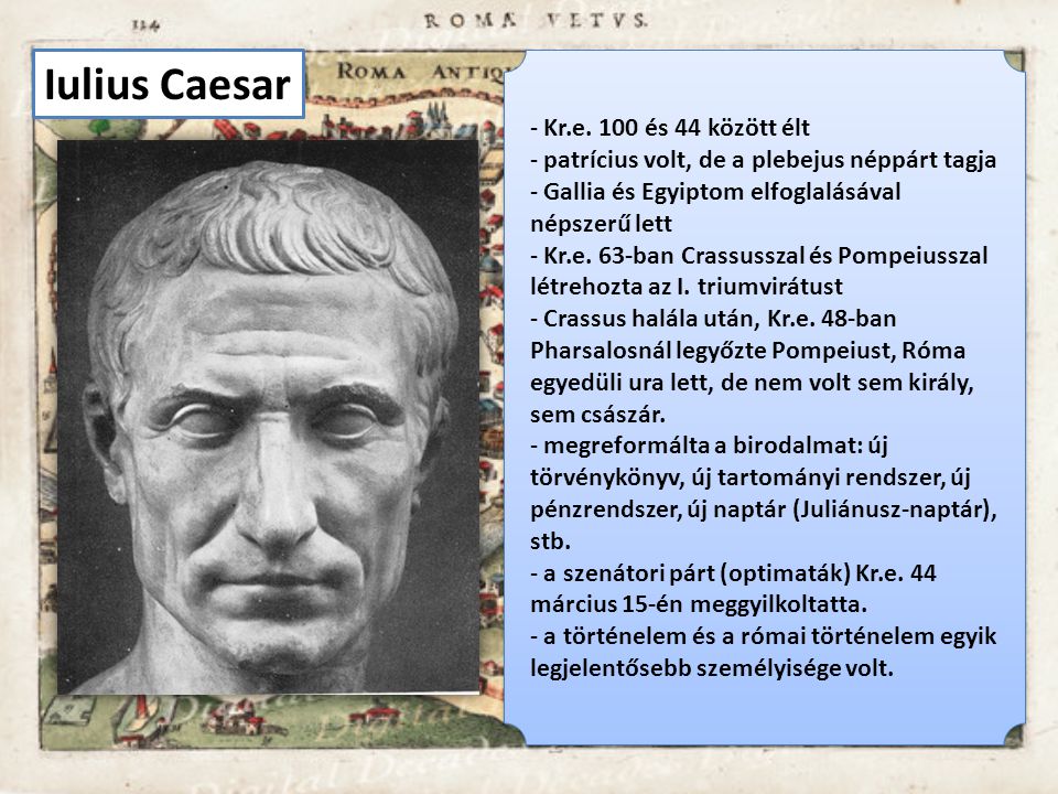 Iulius Caesar Kr.e. 100 és 44 között élt