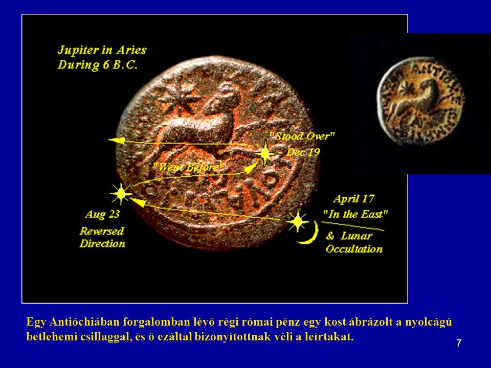Egy Antióchiában forgalomban lévő régi római pénz egy kost ábrázolt a nyolcágú betlehemi csillaggal, és ő ezáltal bizonyítottnak véli a leírtakat.
