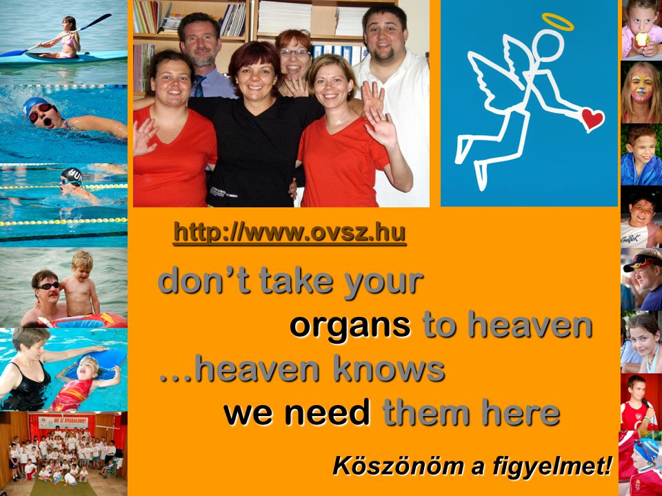 don’t take your organs to heaven …heaven knows we need them here