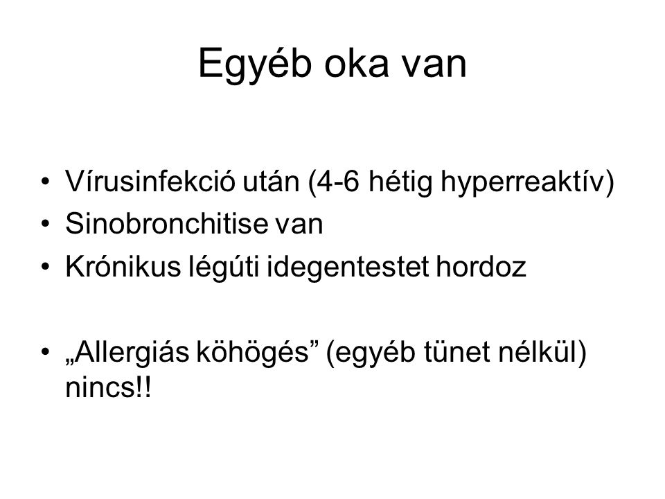 Egyéb oka van Vírusinfekció után (4-6 hétig hyperreaktív)
