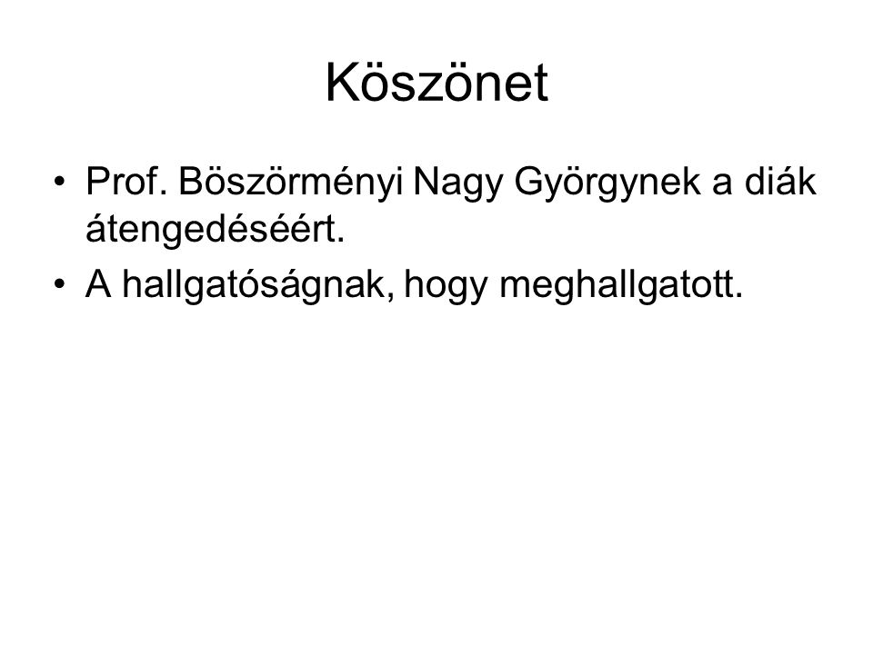 Köszönet Prof. Böszörményi Nagy Györgynek a diák átengedéséért.