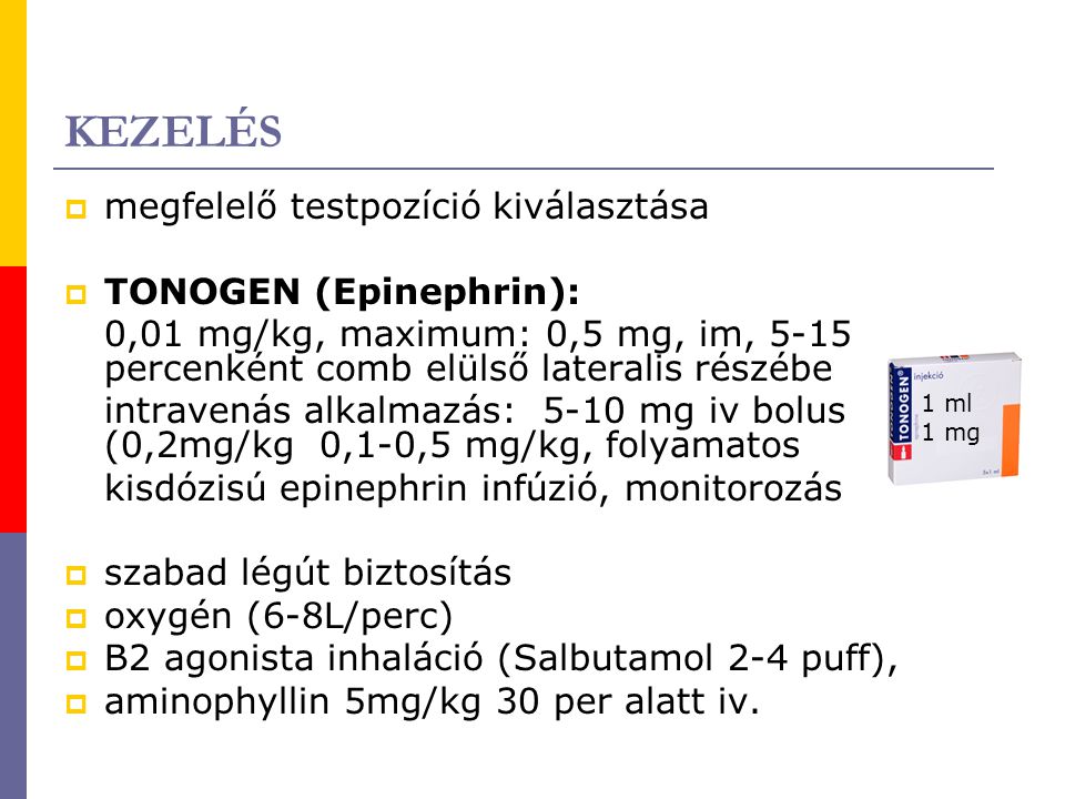 KEZELÉS megfelelő testpozíció kiválasztása TONOGEN (Epinephrin):