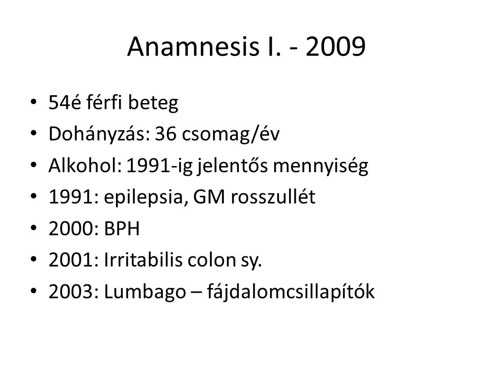 Anamnesis I é férfi beteg Dohányzás: 36 csomag/év