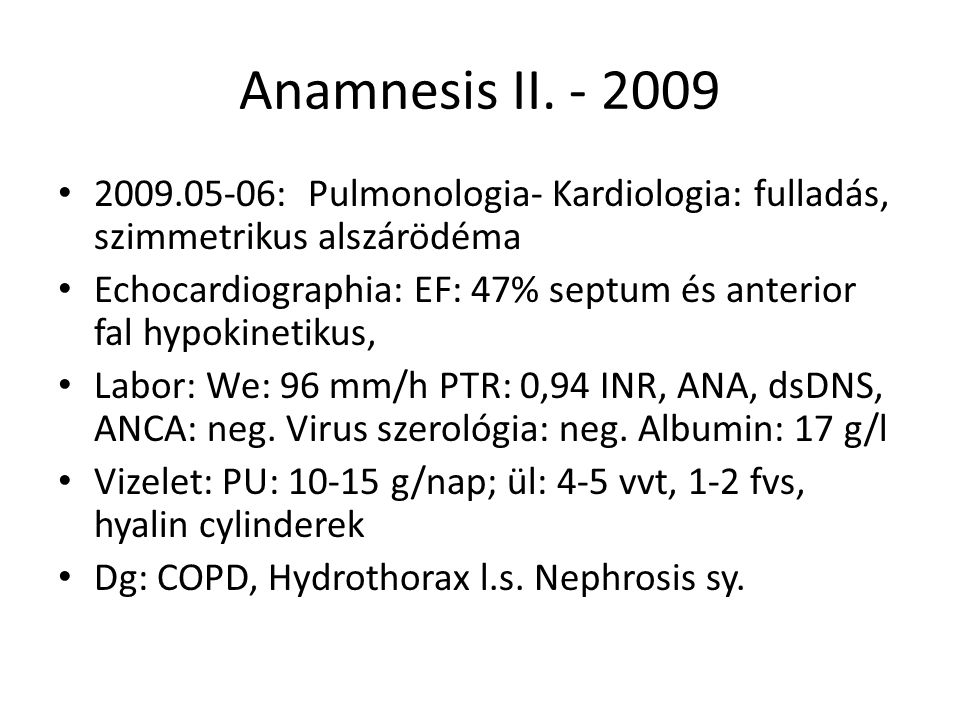 Anamnesis II : Pulmonologia- Kardiologia: fulladás, szimmetrikus alszárödéma.