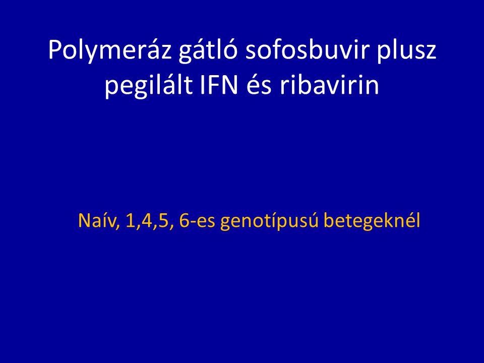 Polymeráz gátló sofosbuvir plusz pegilált IFN és ribavirin