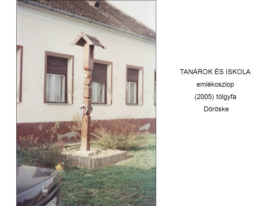 TANÁROK ÉS ISKOLA emlékoszlop (2005) tölgyfa Döröske