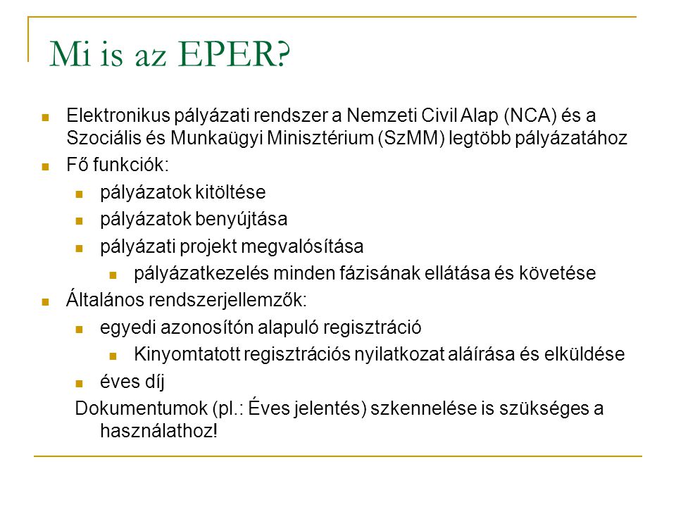 Mi is az EPER Elektronikus pályázati rendszer a Nemzeti Civil Alap (NCA) és a Szociális és Munkaügyi Minisztérium (SzMM) legtöbb pályázatához.