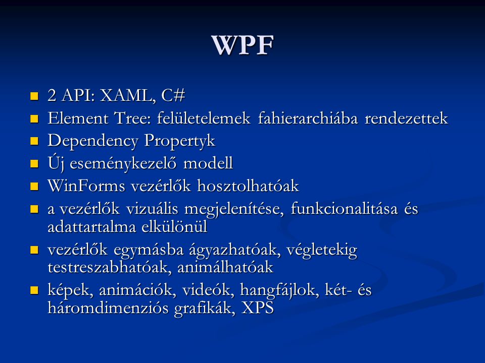 WPF 2 API: XAML, C# Element Tree: felületelemek fahierarchiába rendezettek. Dependency Propertyk.