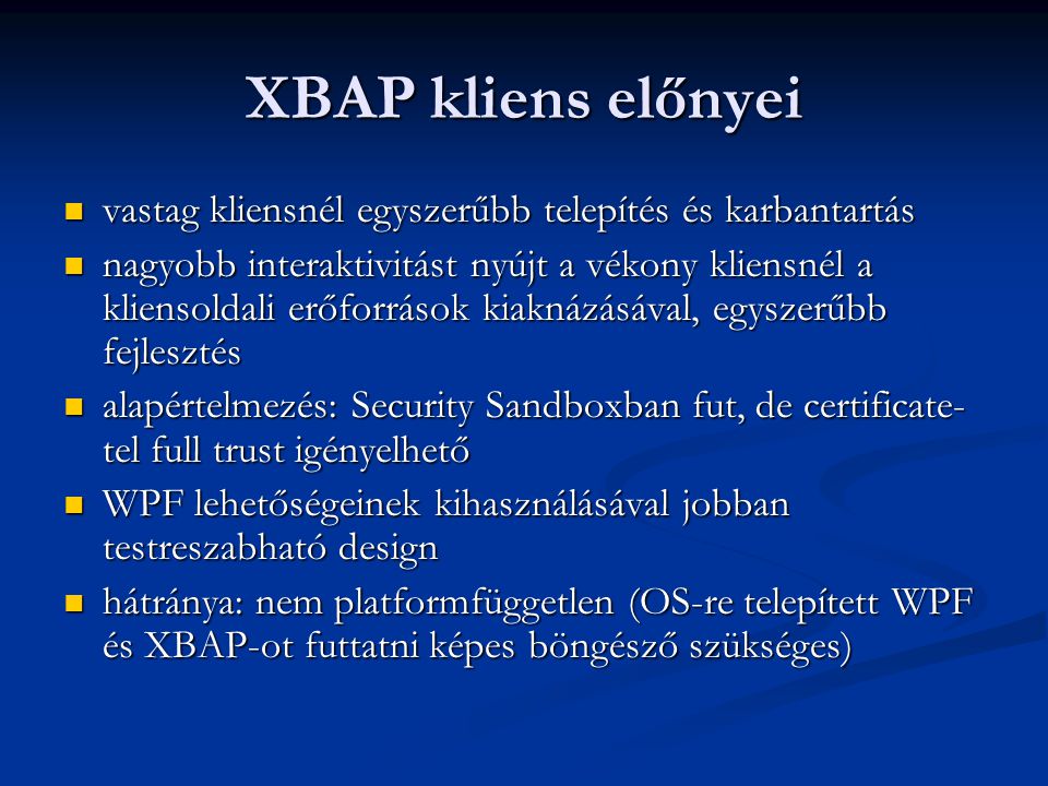 XBAP kliens előnyei vastag kliensnél egyszerűbb telepítés és karbantartás.