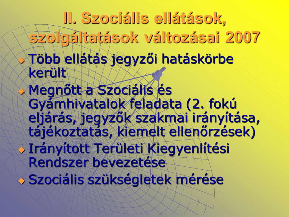 II. Szociális ellátások, szolgáltatások változásai 2007