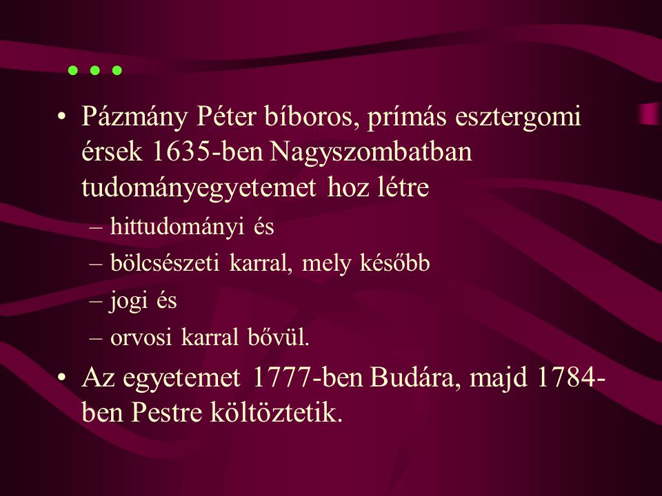 Pázmány Péter bíboros, prímás esztergomi érsek 1635-ben Nagyszombatban tudományegyetemet hoz létre.