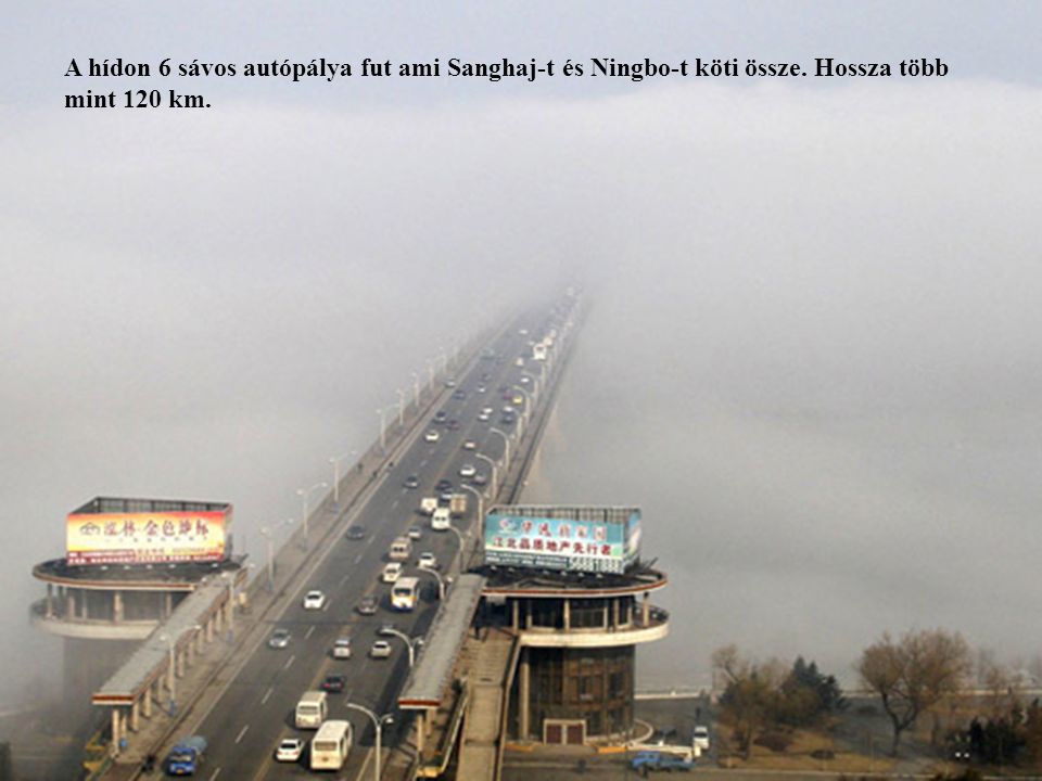 A hídon 6 sávos autópálya fut ami Sanghaj-t és Ningbo-t köti össze