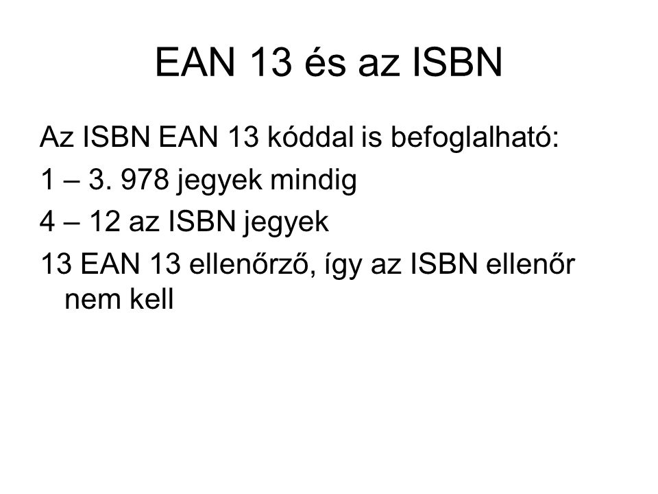 EAN 13 és az ISBN Az ISBN EAN 13 kóddal is befoglalható: