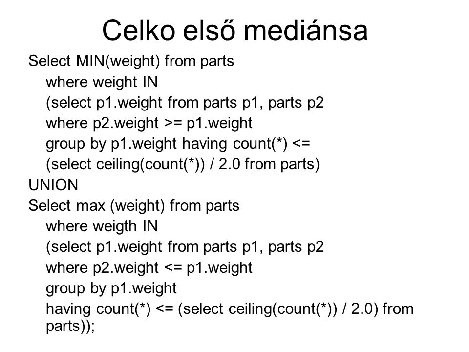 Celko első mediánsa Select MIN(weight) from parts where weight IN