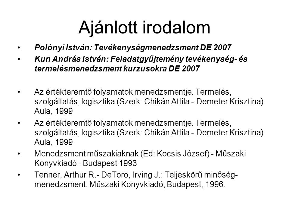 Ajánlott irodalom Polónyi István: Tevékenységmenedzsment DE 2007