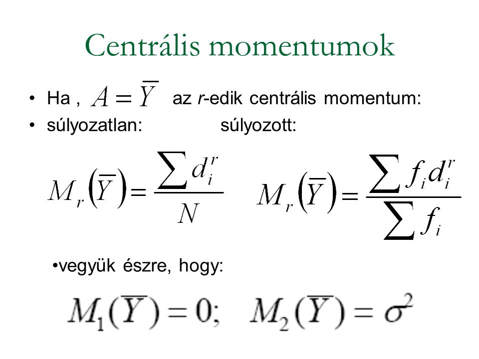 Centrális momentumok Ha , az r-edik centrális momentum: