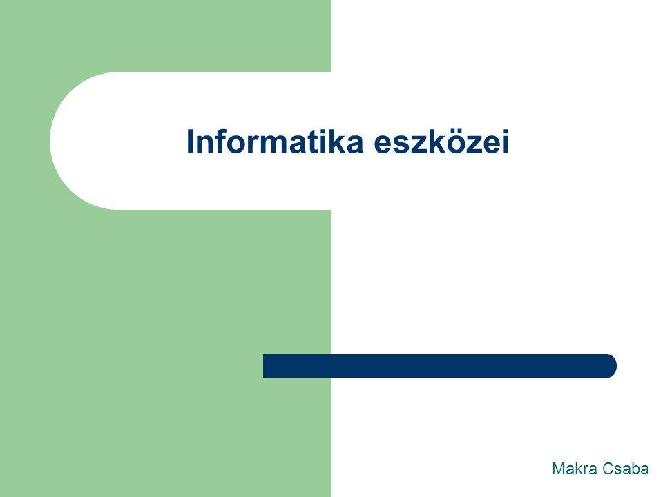 Informatika eszközei Makra Csaba