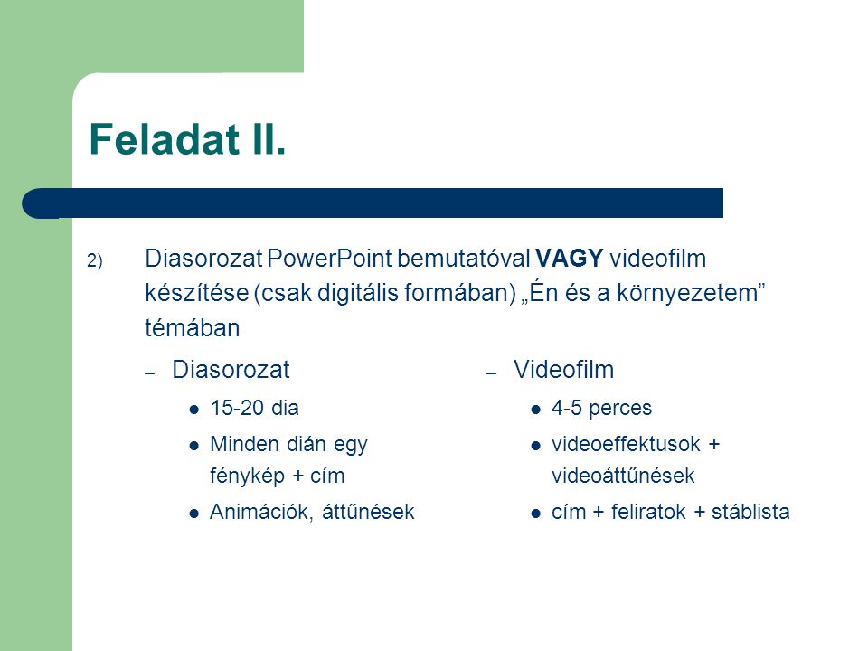 Feladat II. Diasorozat PowerPoint bemutatóval VAGY videofilm készítése (csak digitális formában) „Én és a környezetem témában.