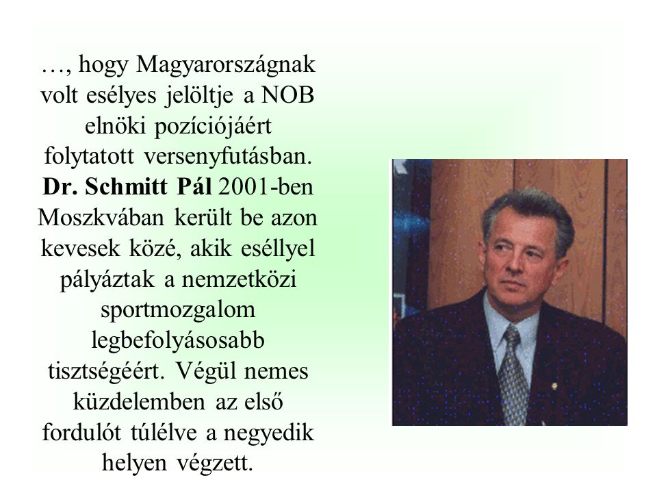 …, hogy Magyarországnak volt esélyes jelöltje a NOB elnöki pozíciójáért folytatott versenyfutásban.
