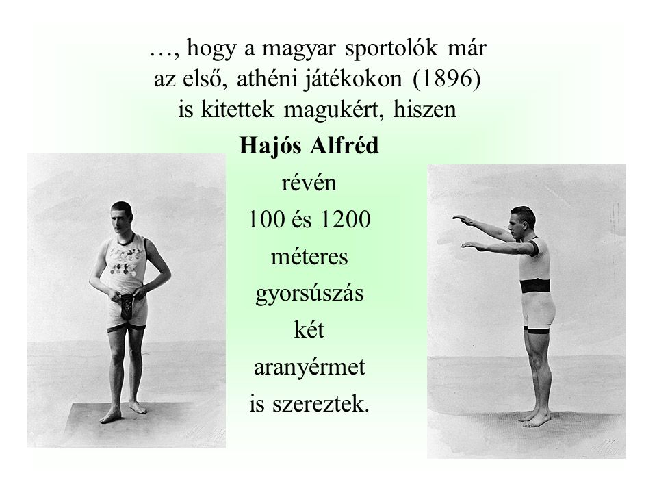 …, hogy a magyar sportolók már az első, athéni játékokon (1896) is kitettek magukért, hiszen