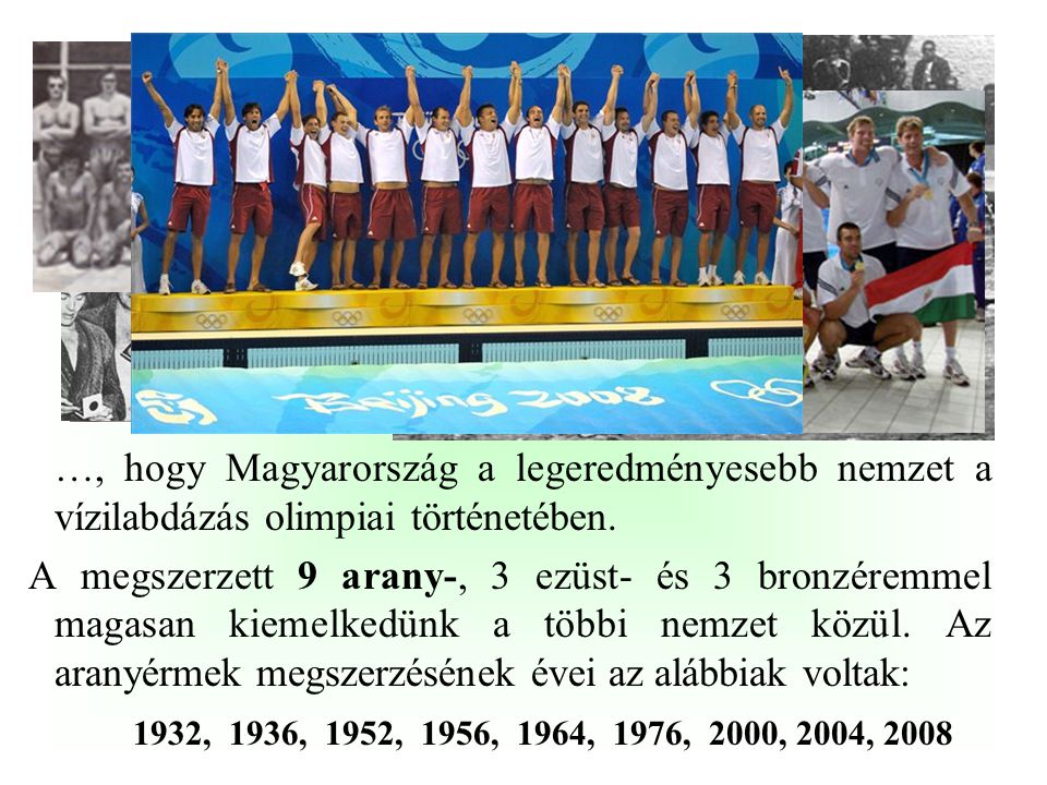 …, hogy Magyarország a legeredményesebb nemzet a vízilabdázás olimpiai történetében.
