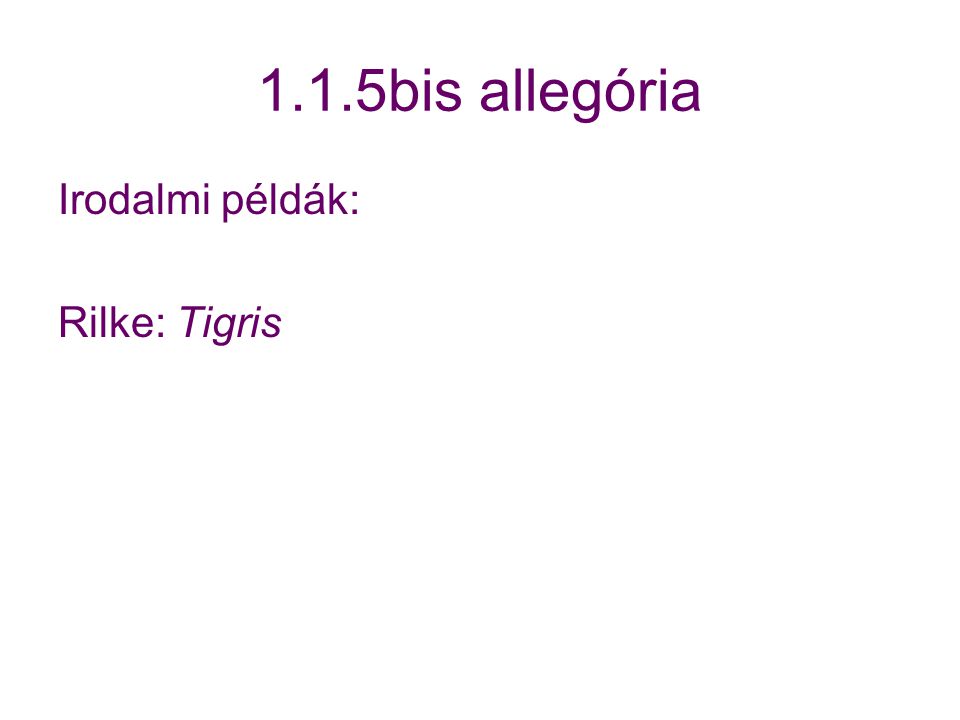 1.1.5bis allegória Irodalmi példák: Rilke: Tigris