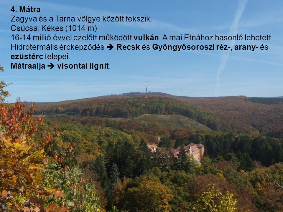 4. Mátra Zagyva és a Tarna völgye között fekszik. Csúcsa: Kékes (1014 m)