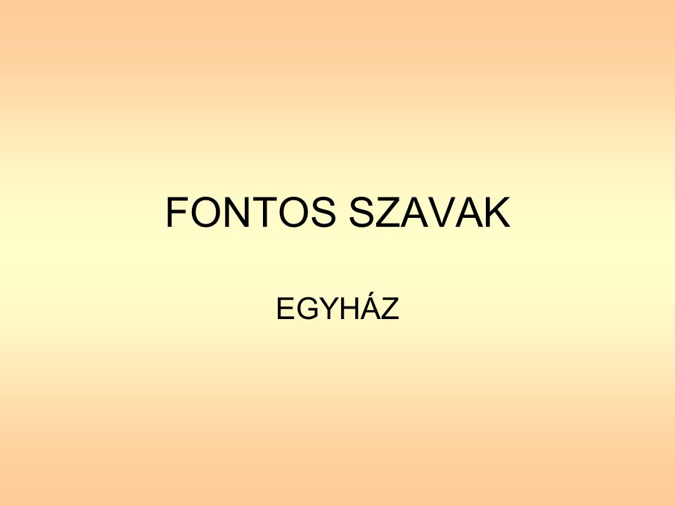 FONTOS SZAVAK EGYHÁZ