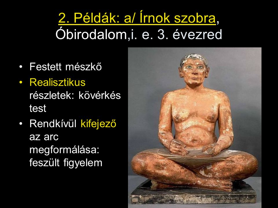 2. Példák: a/ Írnok szobra, Óbirodalom,i. e. 3. évezred
