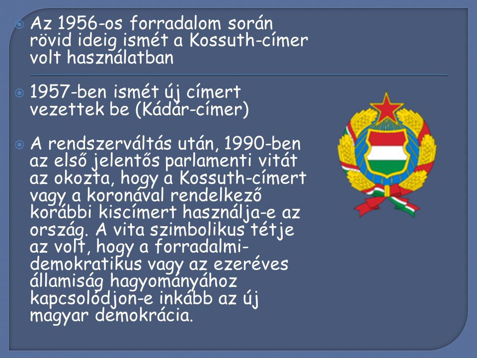 Az 1956-os forradalom során rövid ideig ismét a Kossuth-címer volt használatban