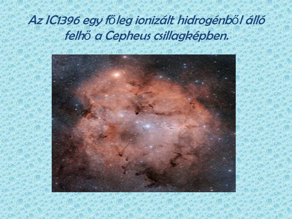 Az IC1396 egy főleg ionizált hidrogénből álló felhő a Cepheus csillagképben.