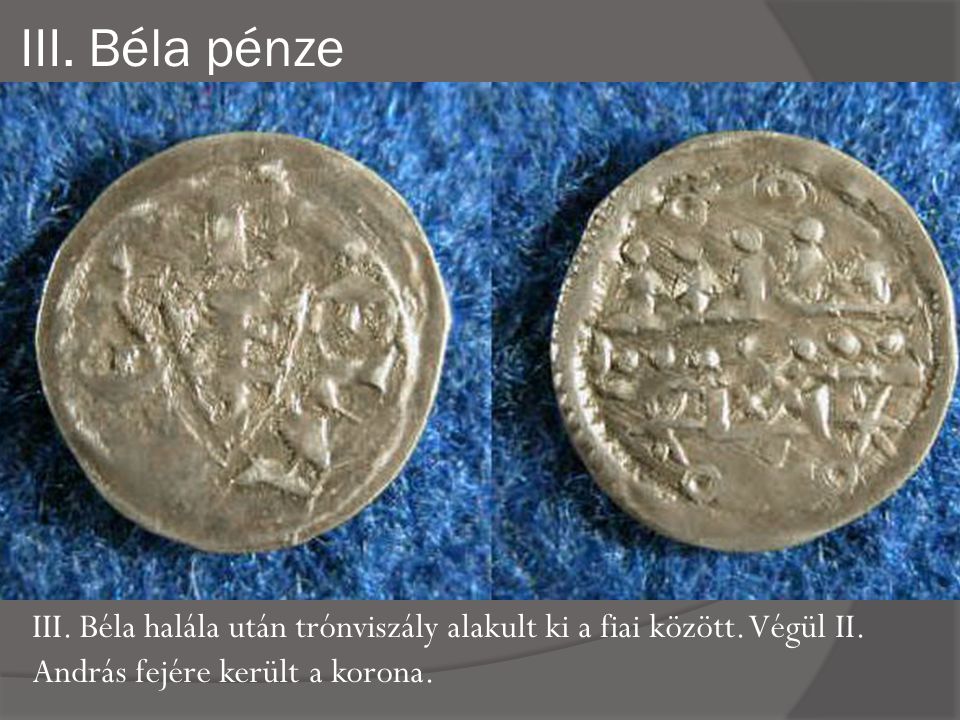 III. Béla pénze III. Béla halála után trónviszály alakult ki a fiai között.