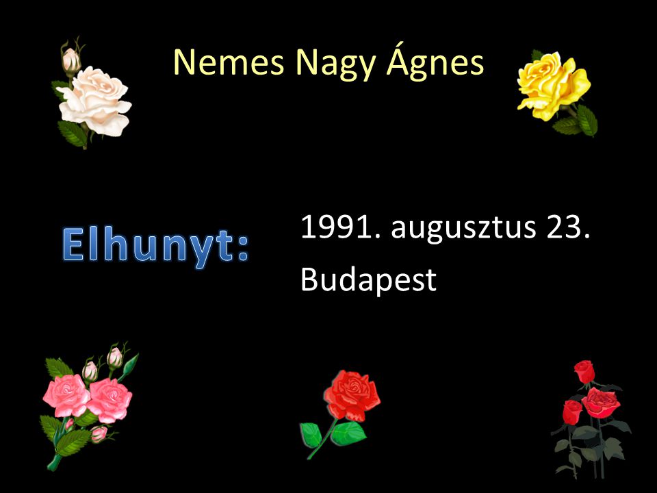 Nemes Nagy Ágnes augusztus 23. Budapest Elhunyt: