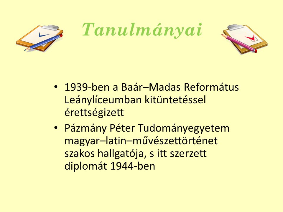 Tanulmányai 1939-ben a Baár–Madas Református Leánylíceumban kitüntetéssel érettségizett.