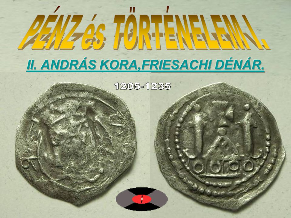 PÉNZ és TÖRTÉNELEM I. II. ANDRÁS KORA,FRIESACHI DÉNÁR