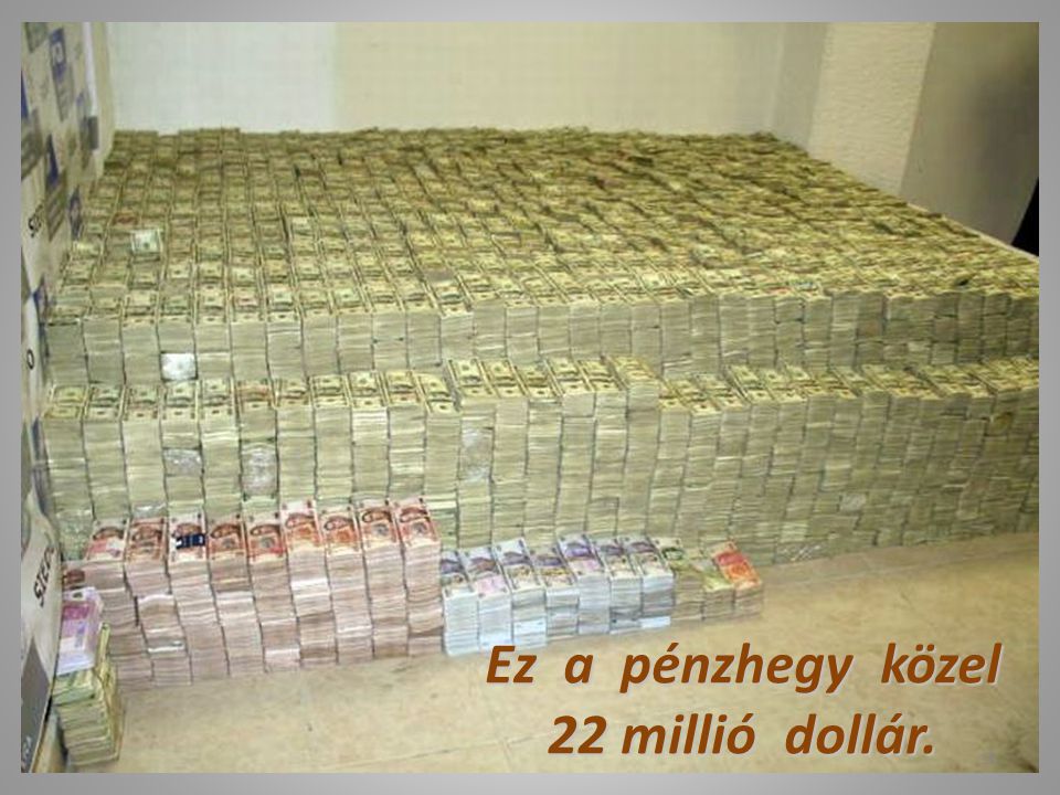 Ez a pénzhegy közel 22 millió dollár.