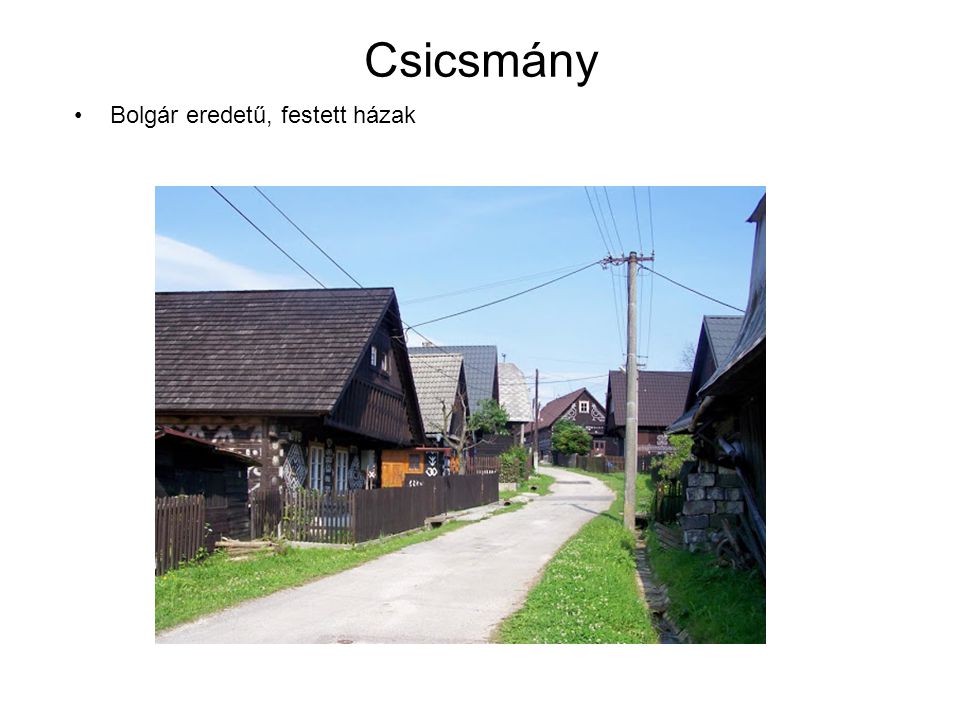 Csicsmány Bolgár eredetű, festett házak