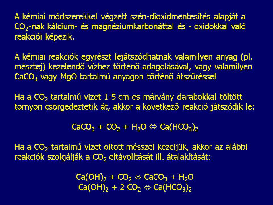 A kémiai módszerekkel végzett szén-dioxidmentesítés alapját a CO2-nak kálcium- és magnéziumkarbonáttal és - oxidokkal való reakciói képezik.