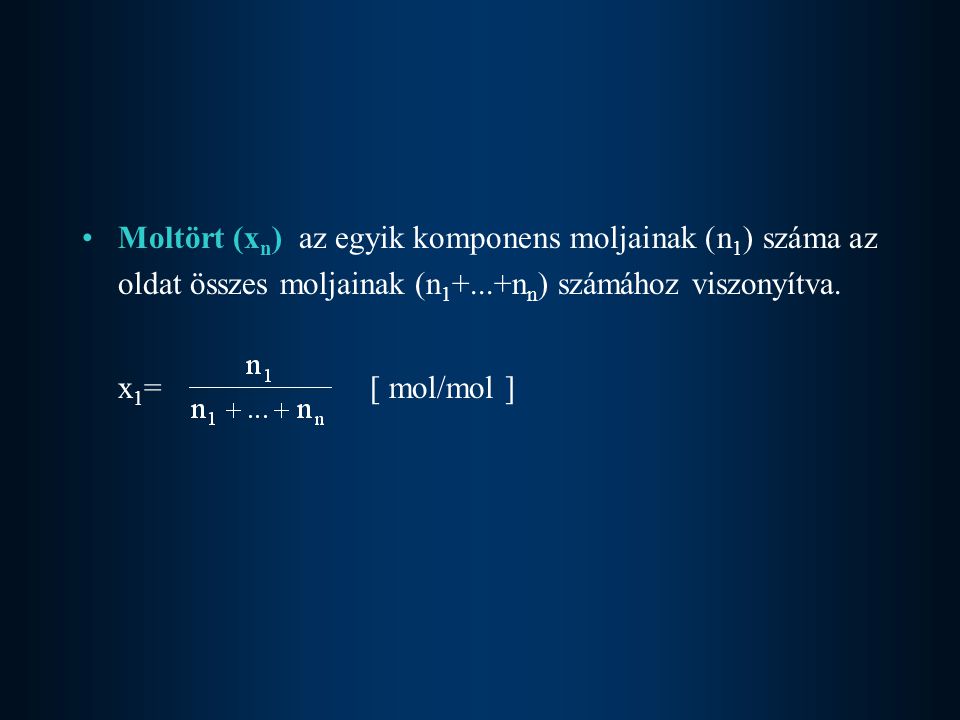 Moltört (xn) az egyik komponens moljainak (n1) száma az oldat összes moljainak (n1+...+nn) számához viszonyítva.