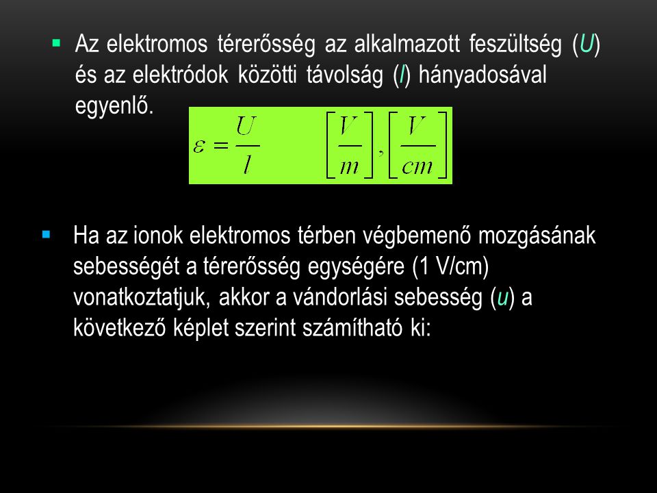 Az elektromos térerősség az alkalmazott feszültség (U) és az elektródok közötti távolság (l) hányadosával egyenlő.