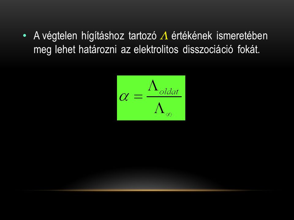 A végtelen hígításhoz tartozó Λ értékének ismeretében meg lehet határozni az elektrolitos disszociáció fokát.